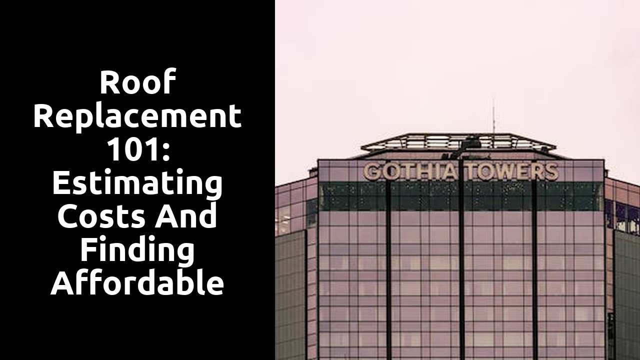 Roof Replacement 101: Estimating Costs and Finding Affordable Solutions